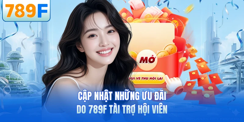 Cập nhật những ưu đãi do 789F tài trợ hội viên