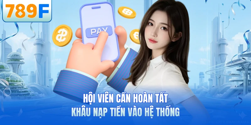 Hội viên cần hoàn tất khâu nạp tiền vào hệ thống